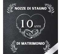 10 Anni di Matrimonio - Nozze di Stagno: Ideale per dediche, auguri e foto. Per 30-60 invitati. Album dei ricordi perfetto per festeggiare 10 anni d’amore. Un regalo speciale per le nozze di stagno.