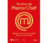 10 años de MasterChef. Recetas de los grandes chefs para cocina en casa