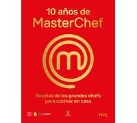 10 años de MasterChef: Recetas de los grandes chefs para cocinar en casa (Espasa Gastronomía)