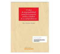 10 años de responsabilidad penal de la persona jurídica (Papel + e-book): Análisis de la jurisprudencia de juzgados, audiencias y Tribunal Supremo (Monografía)