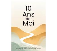 10 Ans de Moi: Un carnet pour répondre aux mêmes questions pendant dix ans et observer ton évolution | Idée de Cadeau Original
