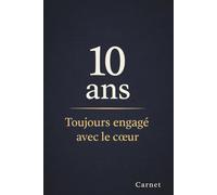 10 ans de service - Toujours engagé avec le cœur: Carnet élégant de notes - Cadeau de remerciement pour collègues, employés et collaborateurs