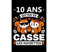 10 ans qu'on se casse les noisettes: Carnet de notes 10 ans couple amour humour - 110 pages lignées - cadeau 10 ans de mariage original drôle