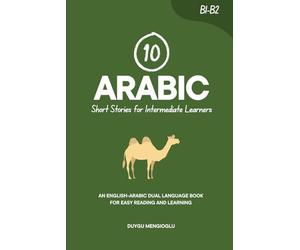 10 Arabic Short Stories for Intermediate Learners: An English-Arabic Dual-Language Book for Easy Reading and Learning (Learn Arabic)