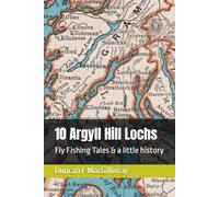 10 Argyll Hill Lochs: Fly Fishing Tales & a little history