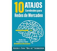 10 Atajos Cerebrales para Redes de Mercadeo: Ayuda a los Prospectos a Tomar Grandiosas Decisiones