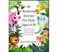 10 BEDTIME STORIES FOR KIDS AGES 4-10: Animal Stories and Adventures Packed with Fun and Moral Lessons for Kids
