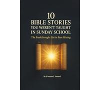 10 Bible Stories You Weren’t Taught In Sunday School: The Breakthroughs You've Been Missing