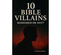 10 Bible Villains Redeemed or Not: A Devotional about those who opposed God, betrayed His people, and fell deep into sin | 6x9 inches, 49 pages, | For Families, Friends, and Leisure Time