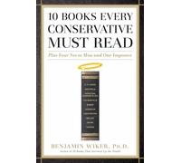 10 Books Every Conservative Must Read: Plus Four Not to Miss and One Impostor