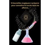 10 Bouteilles Magiques À Préparer Pour Connaître Le Succès Dans Les Af