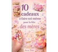 10 cadeaux à faire soi-même pour la fête des mères (Les bons conseils de Aure Than)