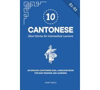 10 Cantonese Short Stories for Intermediate Learners: An English-Cantonese Dual-Language Book for Easy Reading and Learning (Learn Cantonese)
