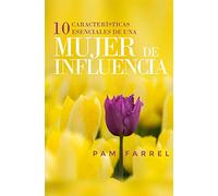 10 Características Esenciales de Una Mujer de Influencia
