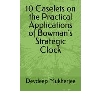 10 Caselets on the Practical Applications of Bowman’s Strategic Clock (Strategic Management)
