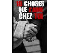 10 choses que j'aime chez toi : un livre romantique et drôle avec des exemples d'amour pour les couples: Un livre romantique et drôle avec des exemples d'amour pour les couples