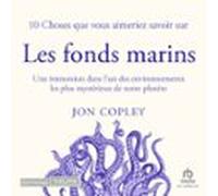 10 Choses Que Vous Aimeriez Savoir Sur Les Fonds Marins