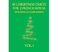 10 Christmas Duets for 2 French Horns with Piano Accompaniment: Vol. 1