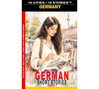 10 CITIES • 10 STORIES™ | German Short Stories A2-B1 Intermediate: Vocabulary, comprehension exercises, cultural information about Germany and a complete English glossary