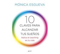 10 claves para alcanzar tus sueños: Aplica el coaching en tu vida (Autoayuda y superación)