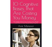 10 Cognitive Biases That Are Costing You Money: The Hidden Mental Traps Draining Your Wealth - and How to Catch Yourself Before They Do (Think Sharper Series)