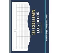 10 Column Log Book: Multipurpose, Customizable Notebook for Accounting, Bookkeeping, Expense Tracking, Daily Tasks & Data Recording | Blank Excel ... or Personal Use | Horizontal Format, 11”x8.5”