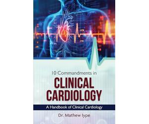 10 Commandments in Clinical Cardiology - A Handbook of Clinical Cardiology