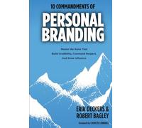 10 Commandments of Personal Branding: Master the Rules that Build Credibility, Command Respect, and Grow Influence: Master the Rules that Build Credibility, Command Respect, and Grow Influence