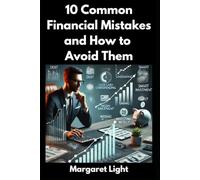 10 Common Financial Mistakes and How to Avoid Them.: Smart tips to recognize and prevent common financial mistakes for a secure future.