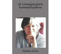 10 consejos para homeschoolers: 9 (Serie 10 homeschool)