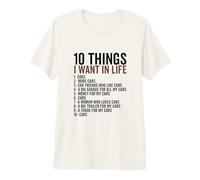 10 Cosas Que Quiero en mi Vida Coches Más Coches Mecánico Coche Camiseta Premium