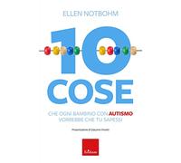 10 cose che un bambino con autismo vorrebbe che tu sapessi. Nuova ediz.
