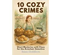 10 Cozy Crimes: Short Mysteries with Clues for the Armchair Detective