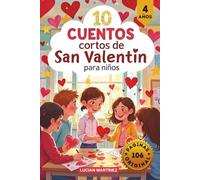 10 Cuentos Cortos de San Valentín para Niños: Historias de Amor, Amistad y Bondad para Niños de 4 Años