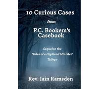 10 Curious Cases from 'P.C. BOOKEM'S CASEBOOK' (Tales of a Highland Minister')