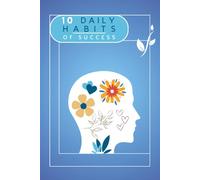 10 Daily Habits of Success: A Daily ‘ Check-the-Box ’ Habit Tracker, a Reflection Journal for Personal Growth, Simple Steps to Success with Motivation and Zero Stress