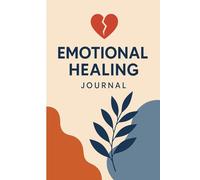 10-Day Emotional Healing Journal: Heal from Emotional Pain, Reconnect with Yourself, and Rebuild Inner Peace