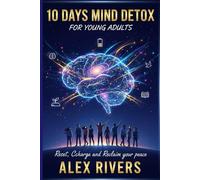 10 DAYS MIND DETOX FOR YOUNG ADULTS: Reset Recharge and Reclaim your peace