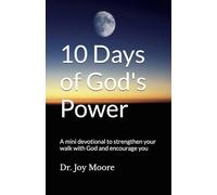 10 Days of God's Power: A mini devotional to strengthen your walk with God and encourage you (10 Day Devotionals)