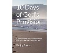10 Days of God's Provision: A mini devotional to strengthen your walk with God and encourage you (10 Day Devotionals)