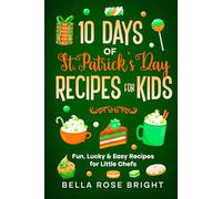 10 Days of St. Patricks Day Recipes for Kids: Fun, Lucky & Easy Recipes for Little Chefs (Bellas Little Kitchen)