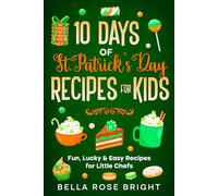 10 Days of St. Patricks Day Recipes for Kids: Fun, Lucky & Easy Recipes for Little Chefs (Bellas Little Kitchen)