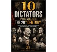 10 Dictators Who Shaped the 20th Century: Power, Propaganda, Fear and Consequences Explained Without Complications (Smart History Guides)
