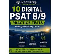 10 Digital PSAT 8/9 Practice Tests: 980 Questions Across Full-Length Reading & Writing and Math Tests with Answer Keys, Detailed Explanations & ... Practice for the Digital SAT and PSAT)