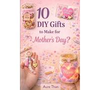 10 DIY Gifts for Mother’s Day (Aure Than’s Good Advice)