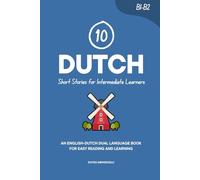 10 Dutch Short Stories for Intermediate Learners: An English-Dutch Dual-Language Book for Easy Reading and Learning (Learn Dutch)