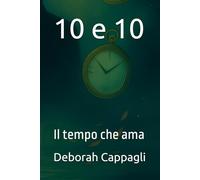 10 e 10: Il tempo che ama