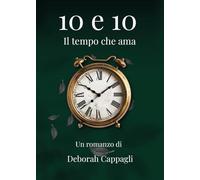 10 e 10. Il tempo che ama