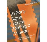 10 Early Signs You're Dating a Weirdo: Before You Fall in Love… or Have a Baby With Him