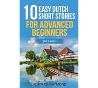 10 easy Dutch short stories for advanced beginners (A2 level) (Learn Dutch with stories)